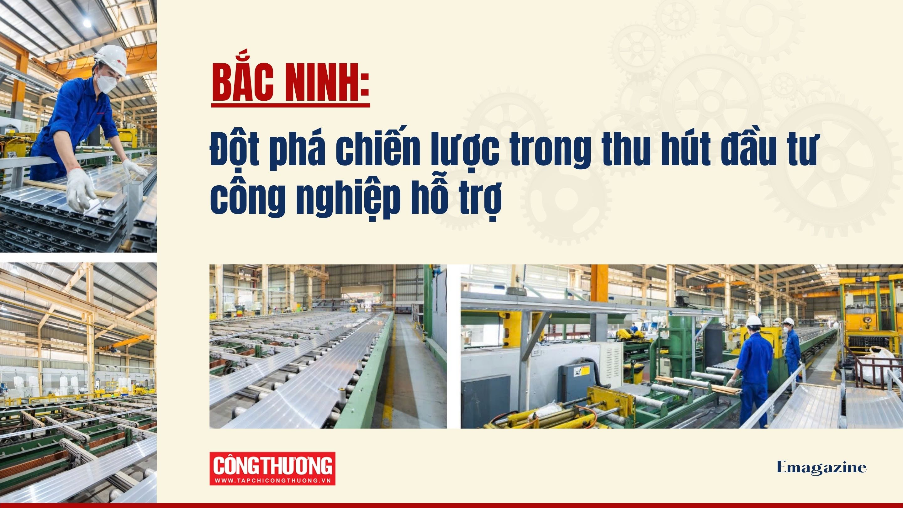 [eMagazine] Bắc Ninh: Đột phá chiến lược trong thu hút đầu tư công nghiệp hỗ trợ