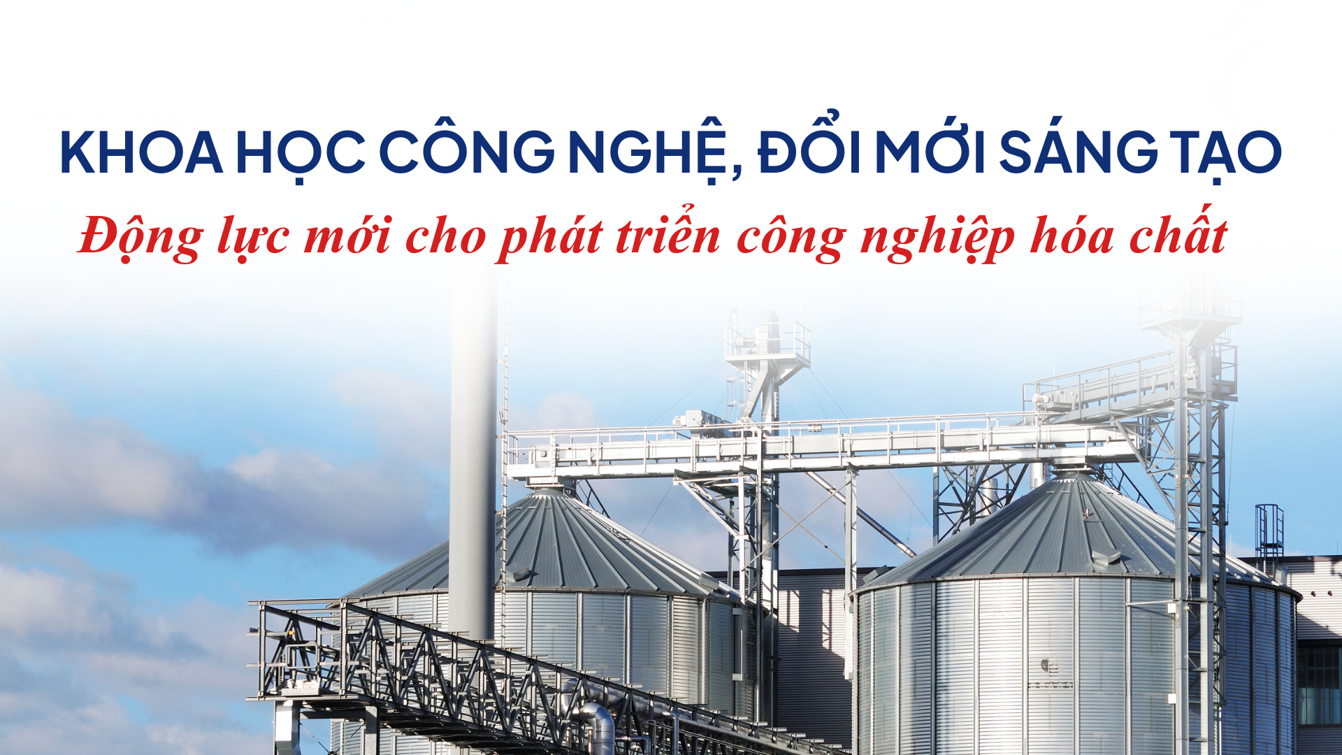 Khoa học công nghệ, đổi mới sáng tạo - Động lực mới cho phát triển công nghiệp hóa chất