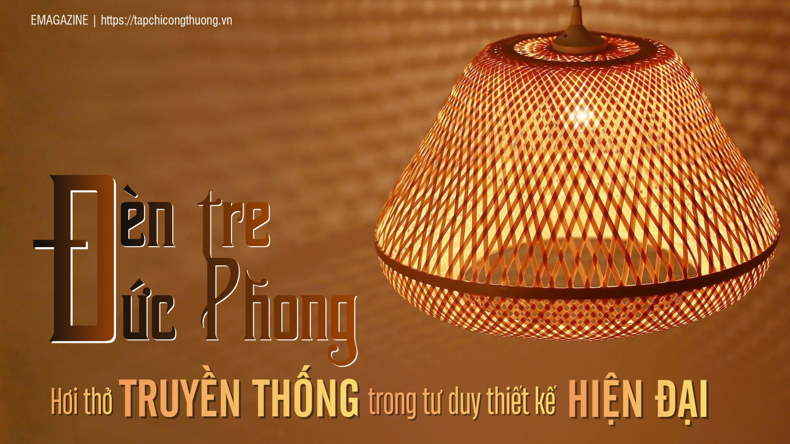 Đèn tre Đức Phong - Hơi thở truyền thống trong tư duy thiết kế hiện đại
