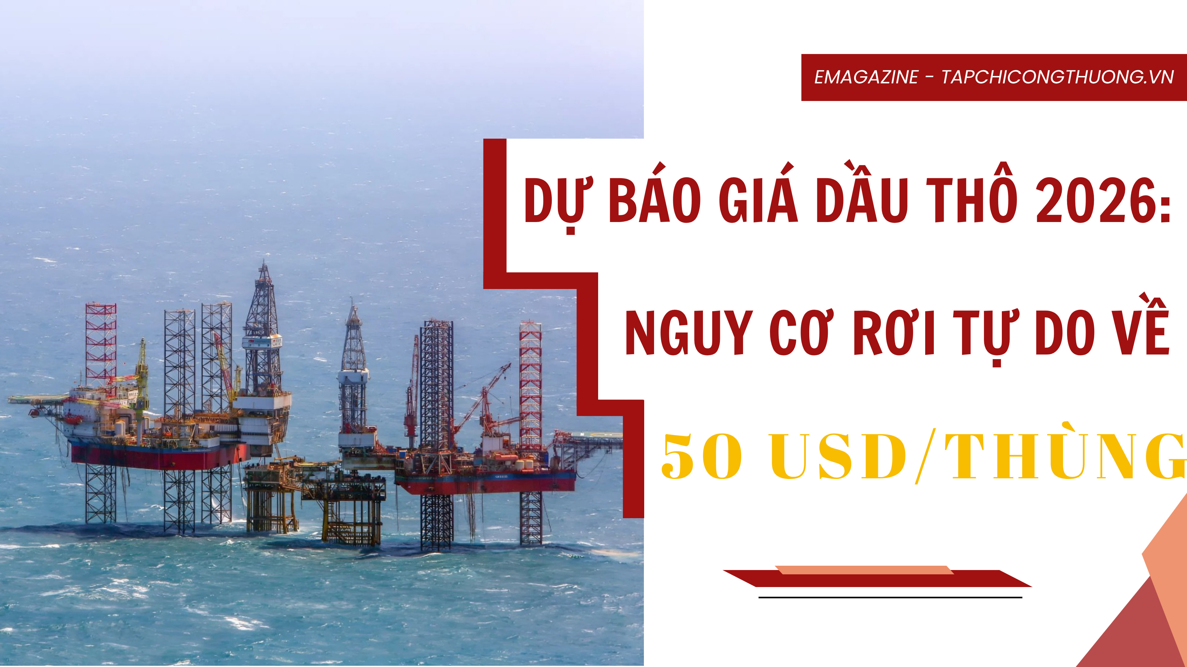 Dự báo giá dầu thô 2026: Nguy cơ rơi tự do về 50 USD/thùng