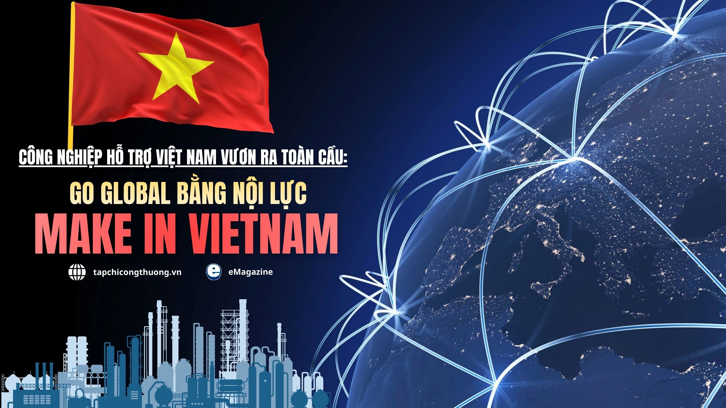 [eMagazine] Công nghiệp hỗ trợ Việt Nam vươn ra toàn cầu: Go Global bằng nội lực Make in Vietnam