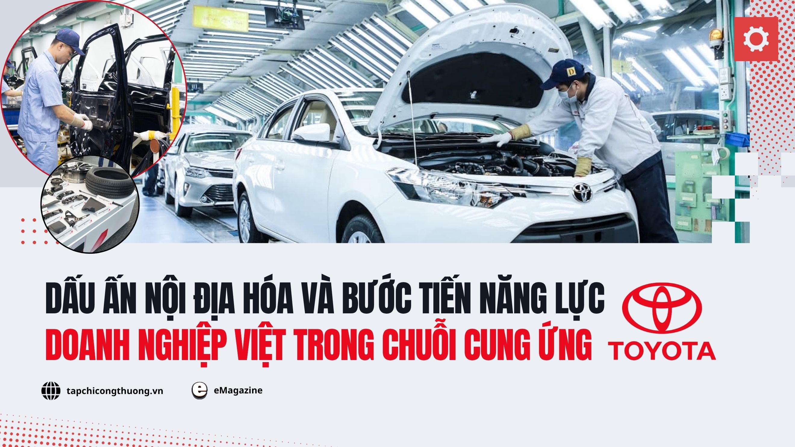 [eMagazine] Dấu ấn nội địa hóa và bước tiến năng lực doanh nghiệp Việt trong chuỗi cung ứng Toyota