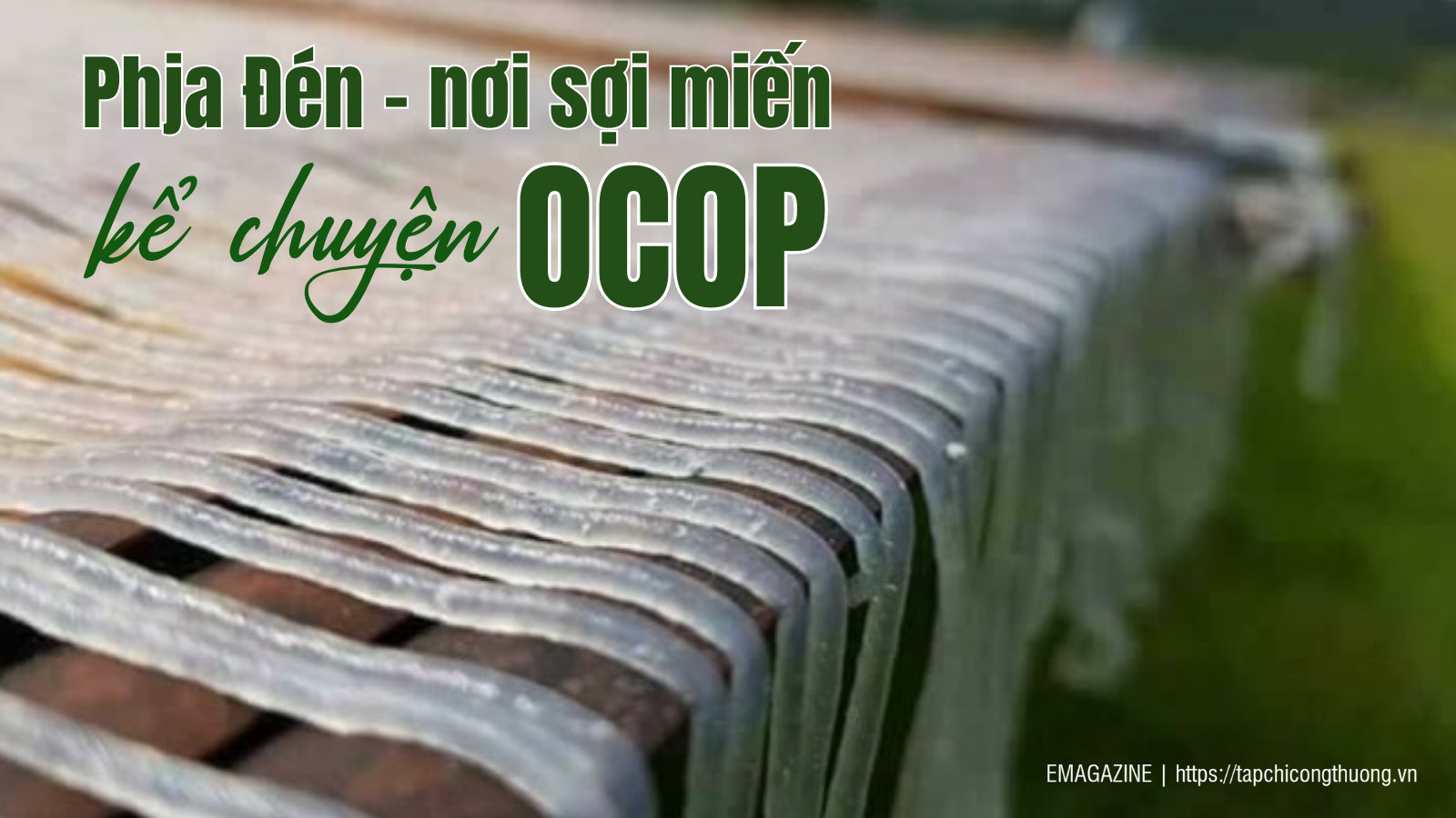 [eMagazine] Phja Đén - Nơi sợi miến kể chuyện OCOP