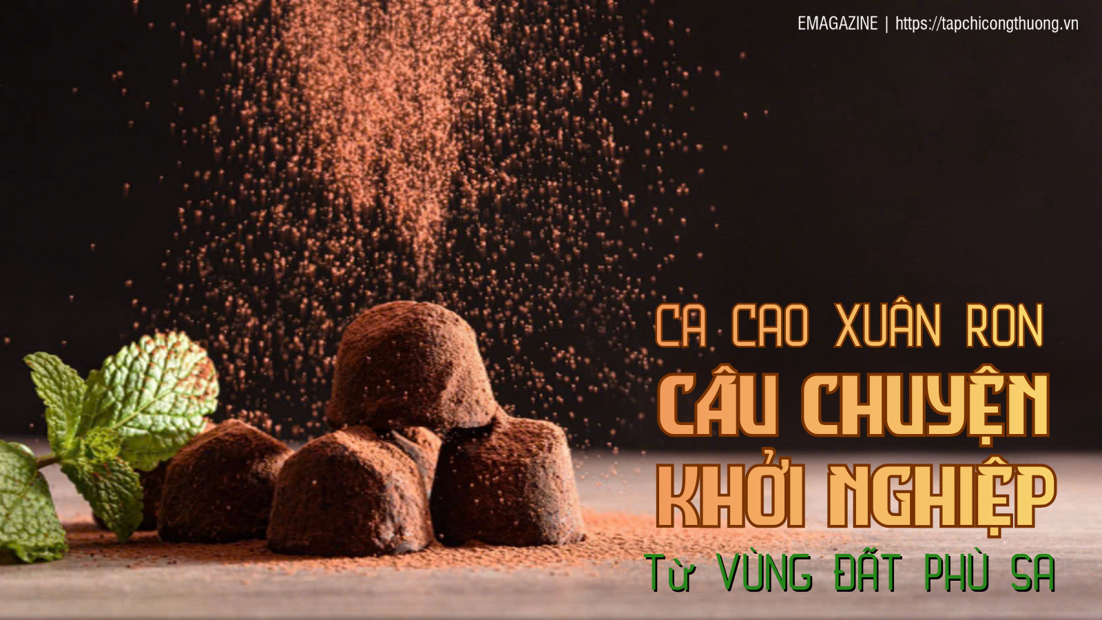 [eMagazine] Ca cao Xuân Ron: Câu chuyện khởi nghiệp từ vùng đất phù sa