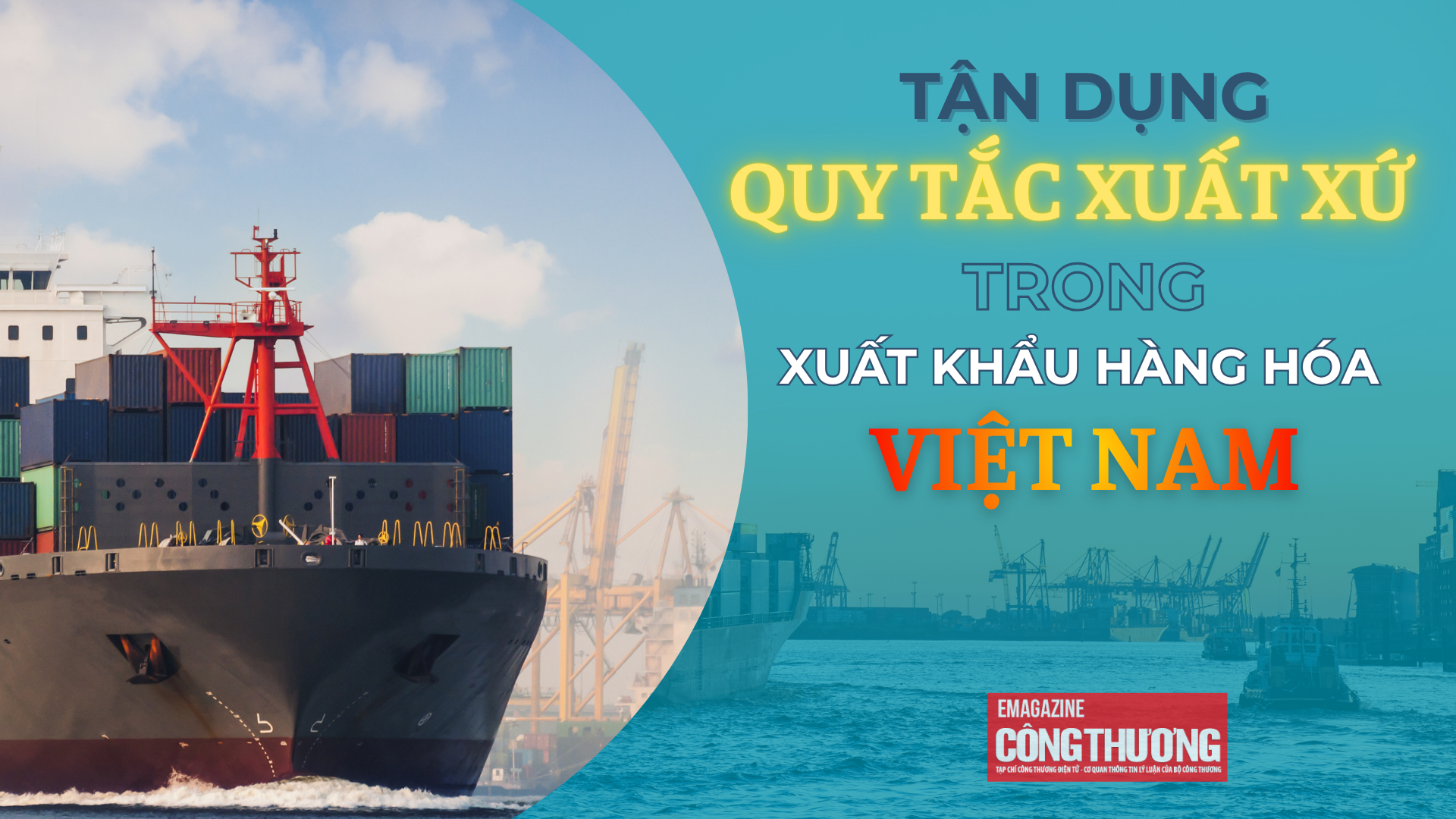 [eMagazine] Tận dụng quy tắc xuất xứ trong xuất khẩu hàng hóa Việt Nam