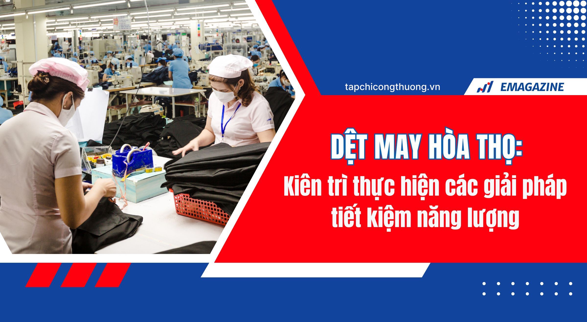 [eMagazine] Dệt may Hòa Thọ kiên trì thực hiện các giải pháp tiết kiệm năng lượng