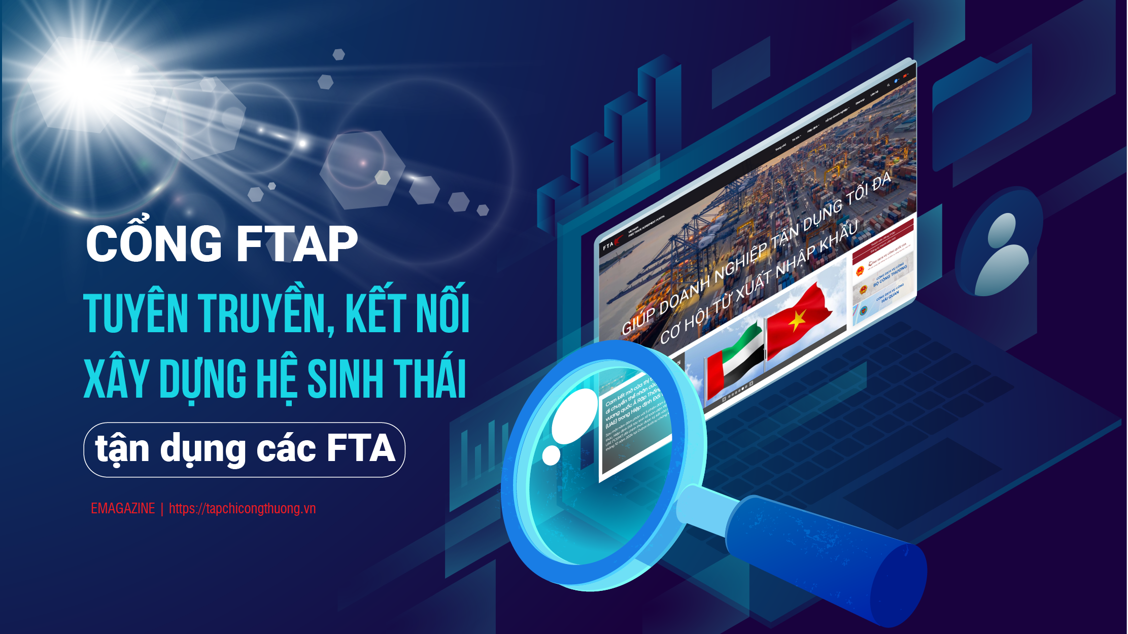 [eMagazine] Cổng FTAP tuyên truyền, kết nối xây dựng Hệ sinh thái tận dụng các FTA