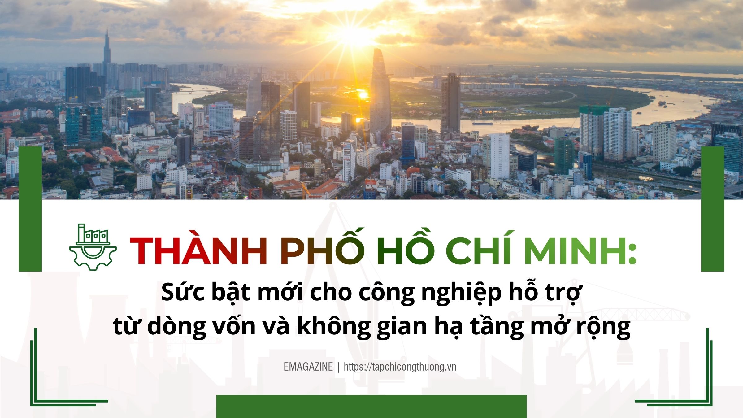 [eMagazine] Thành phố Hồ Chí Minh: Sức bật mới cho công nghiệp hỗ trợ từ dòng vốn và không gian hạ tầng mở rộng