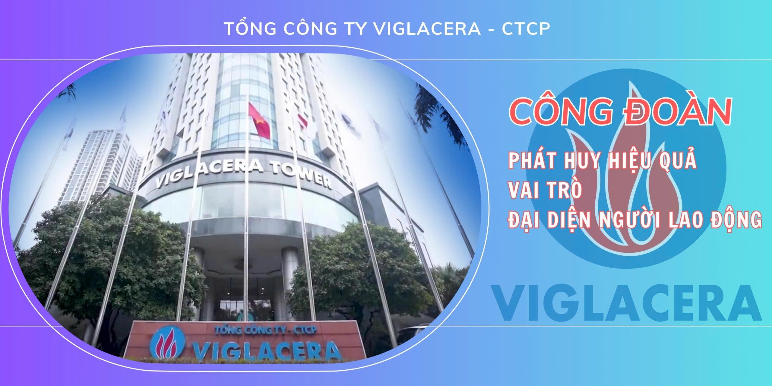 Tổng công ty Viglacera - CTCP: Công đoàn phát huy hiệu quả vai trò đại diện người lao động