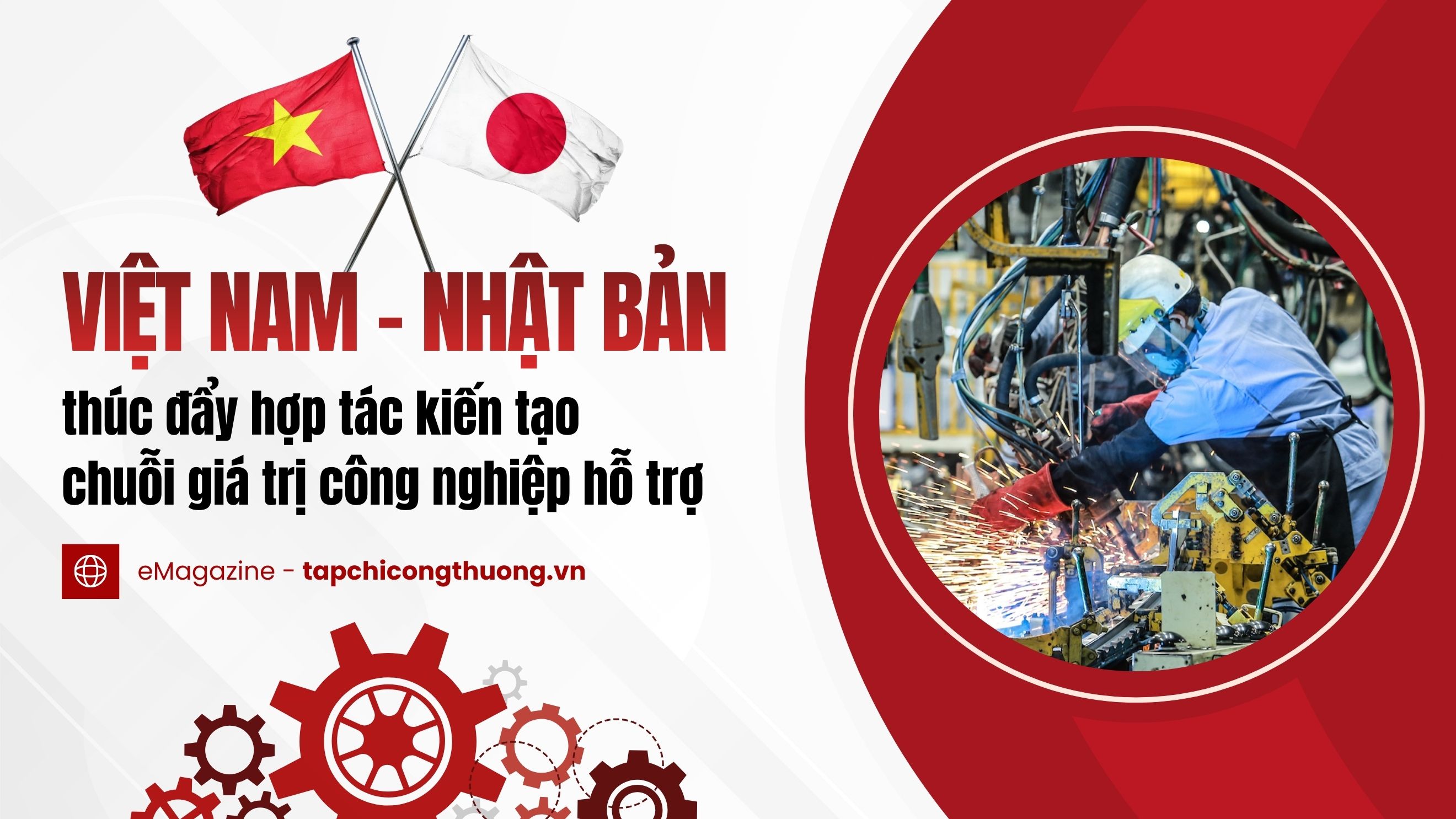 [eMagazine] Việt Nam - Nhật Bản thúc đẩy hợp tác kiến tạo chuỗi giá trị công nghiệp hỗ trợ