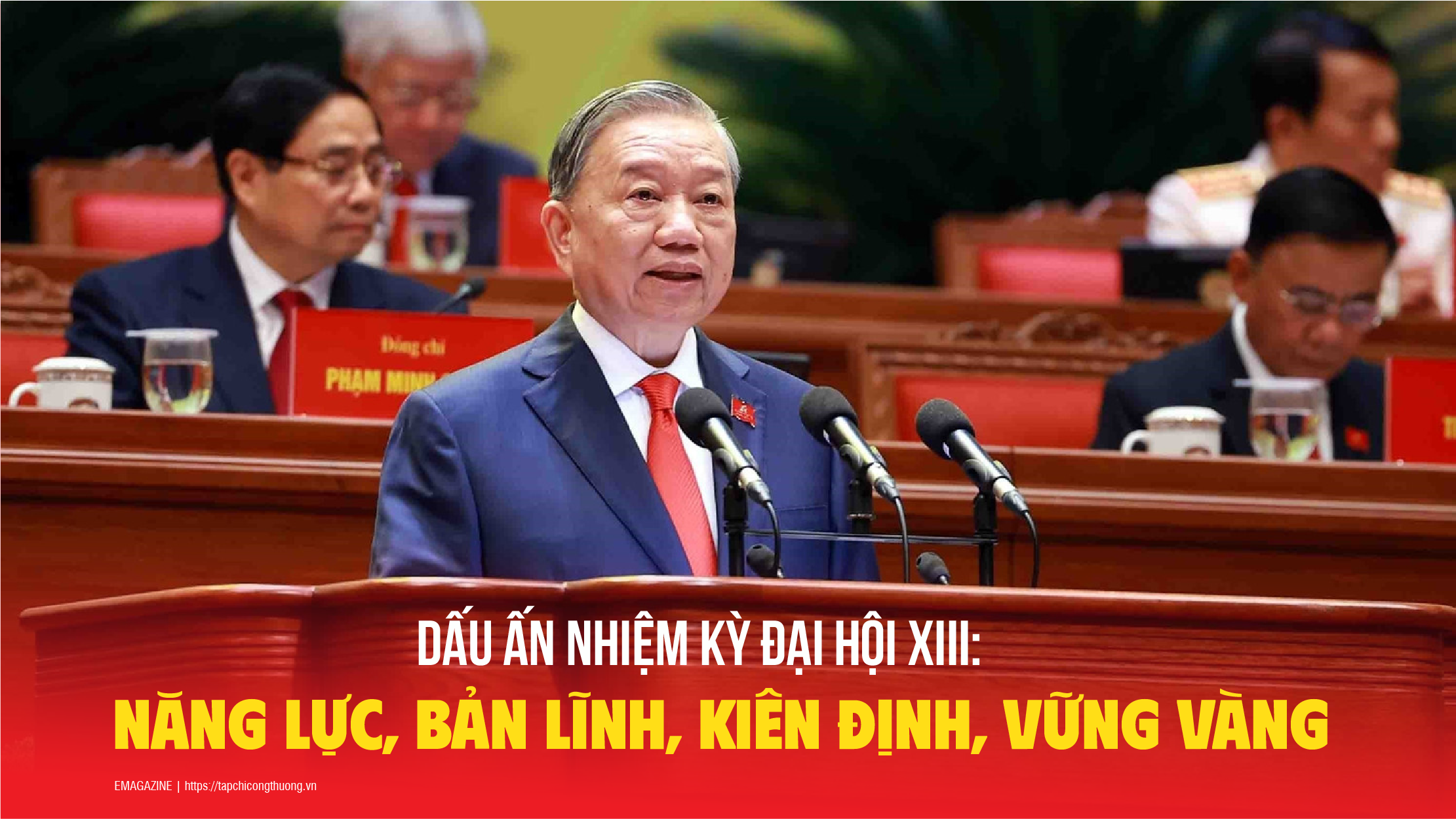 Dấu ấn nhiệm kỳ Đại hội XIII: Năng lực, bản lĩnh, kiên định, vững vàng
