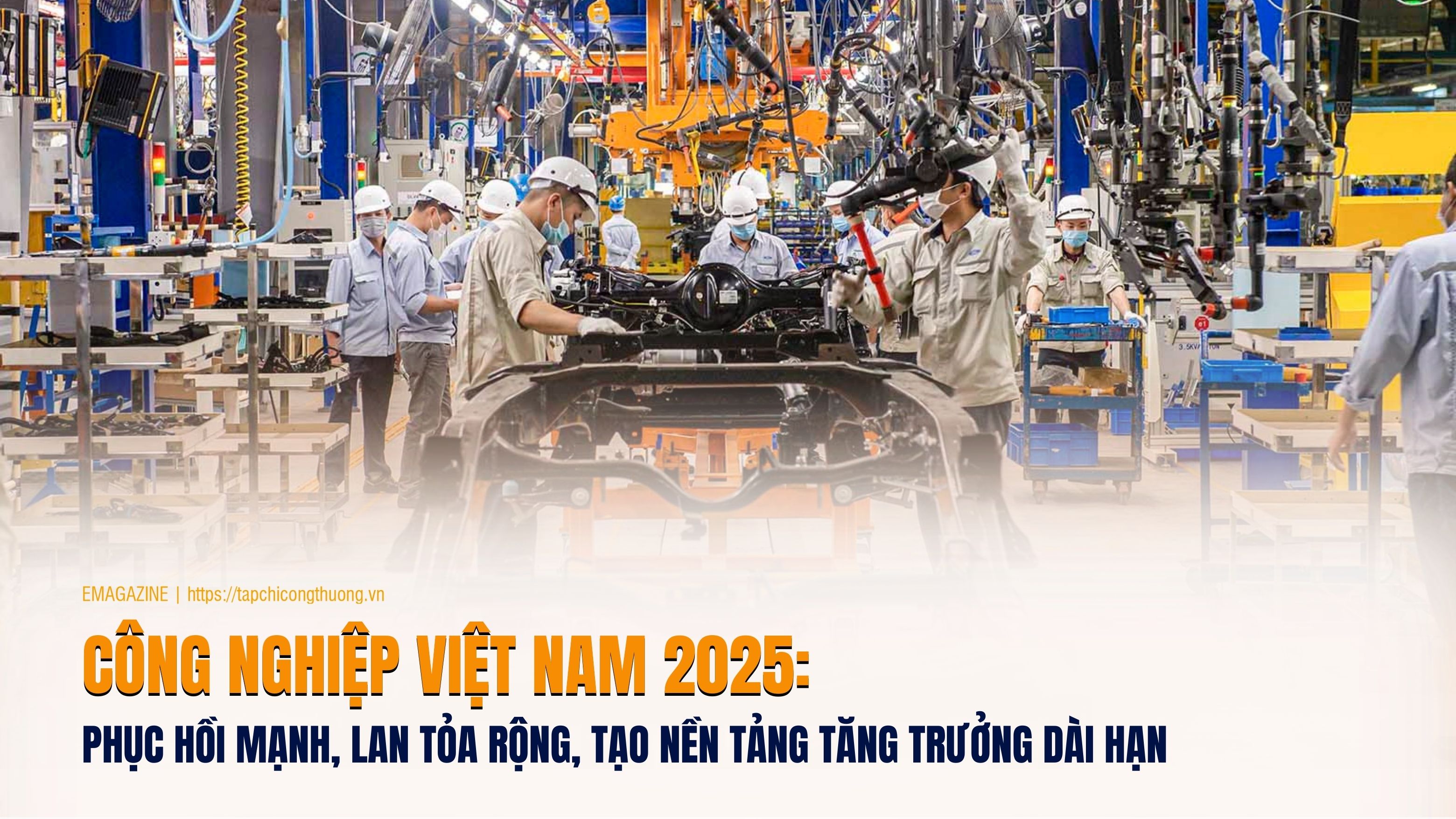 [eMagazine] Công nghiệp Việt Nam 2025: Phục hồi mạnh, lan tỏa rộng, tạo nền tảng tăng trưởng dài hạn