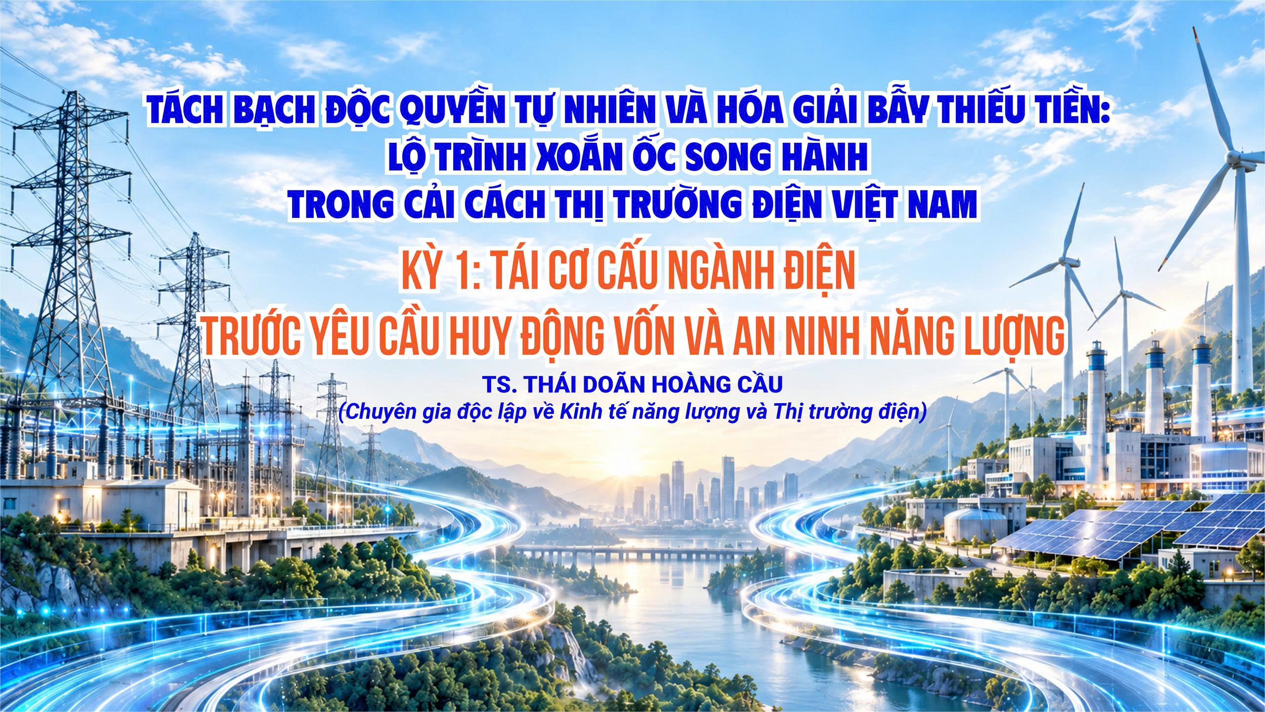 [KỲ 1] Tách bạch độc quyền tự nhiên và hóa giải bẫy thiếu tiền: Lộ trình xoắn ốc song hành trong cải cách thị trường điện Việt Nam