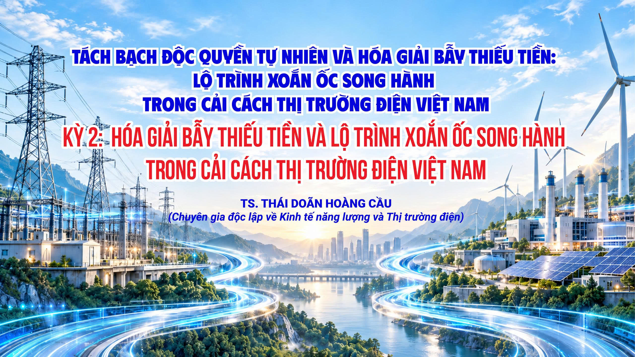 [Kỳ 2] Tách bạch độc quyền tự nhiên và hóa giải bẫy thiếu tiền: Lộ trình xoắn ốc song hành trong cải cách thị trường điện Việt Nam