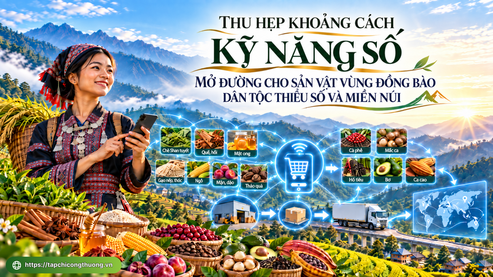 [Emagazine] Thu hẹp khoảng cách kỹ năng số, mở đường cho sản vật vùng đồng bào dân tộc thiểu số và miền núi