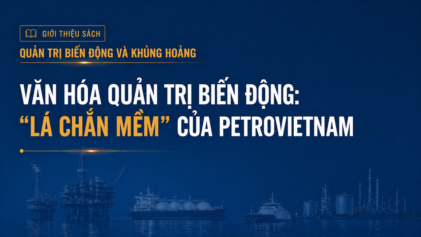 [Emagazine 5] Văn hóa quản trị biến động: “Lá chắn mềm” của Petrovietnam
