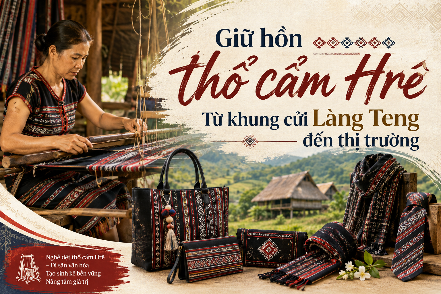 Giữ hồn thổ cẩm Hrê: Từ khung cửi Làng Teng đến thị trường