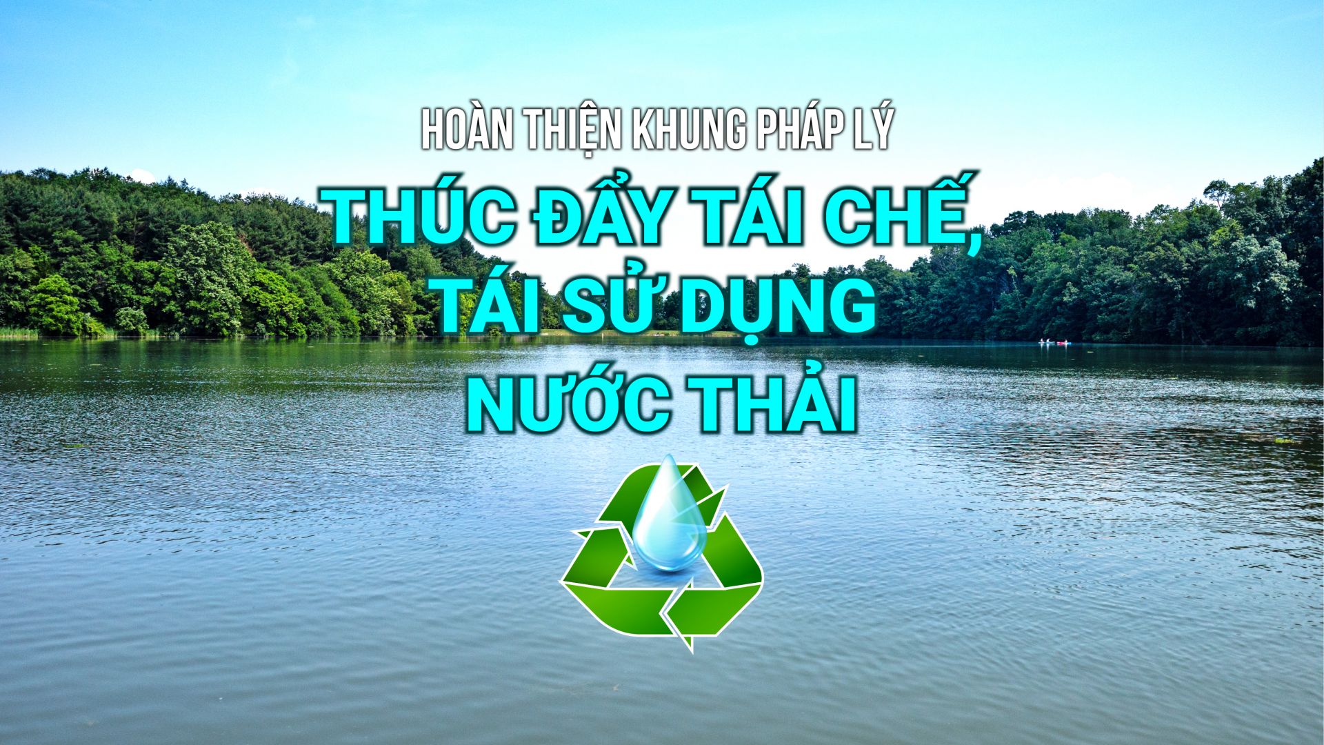 Hoàn thiện khung pháp lý thúc đẩy tái chế, tái sử dụng nước thải