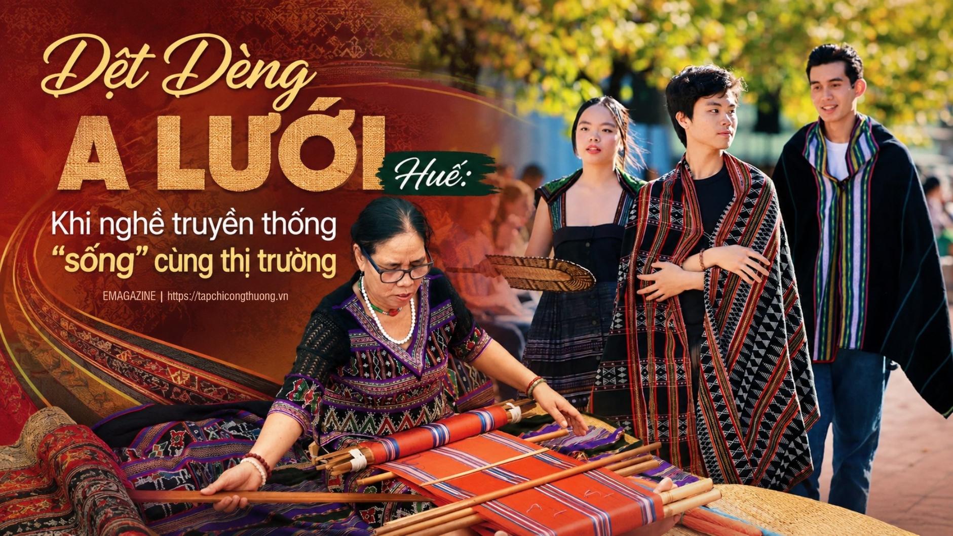 [eMagazine] Dệt Dèng A Lưới Huế: Khi nghề truyền thống “sống” cùng thị trường