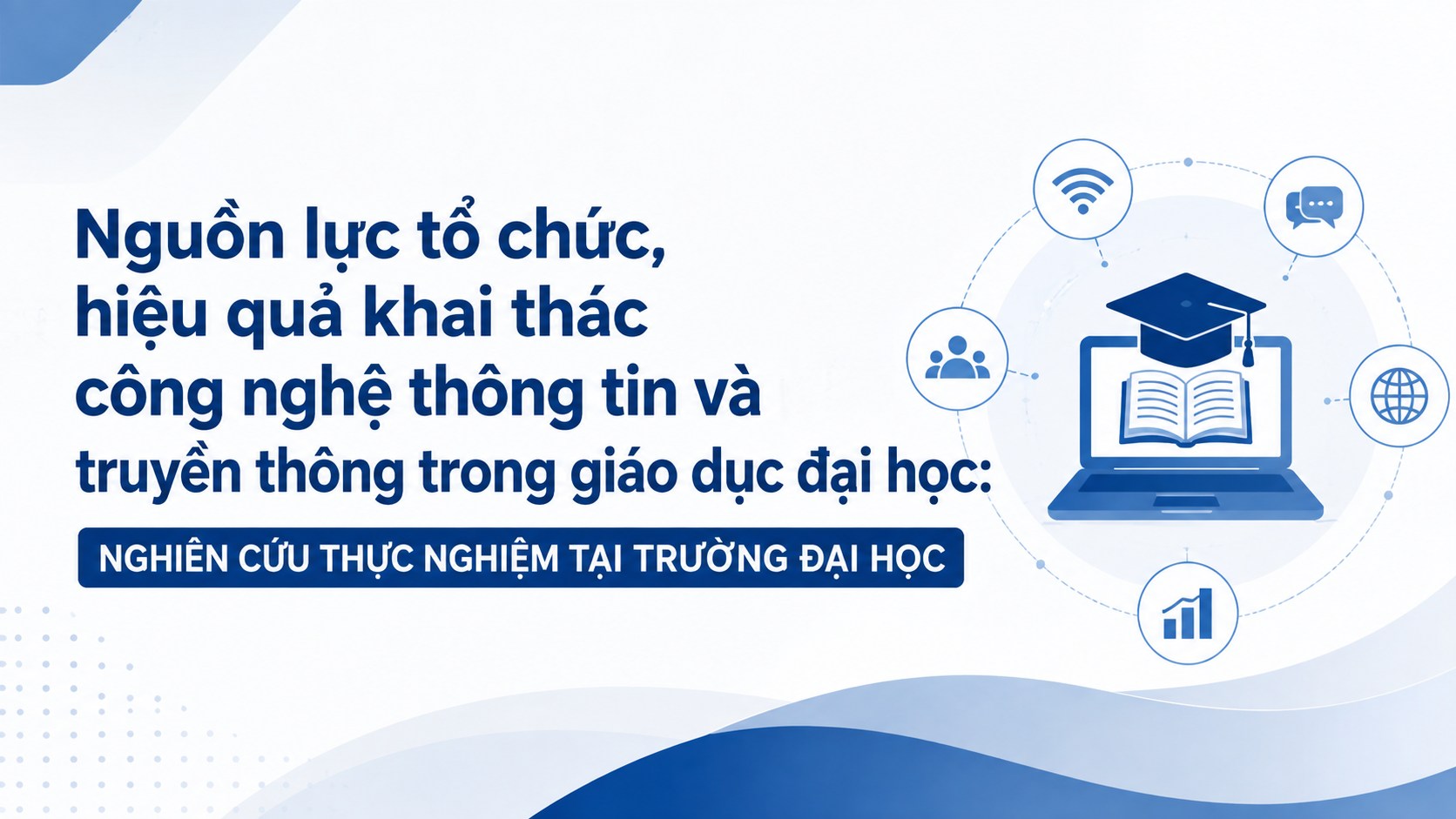 Nguồn lực tổ chức, hiệu quả khai thác công nghệ thông tin và truyền thông trong giáo dục đại học: Nghiên cứu thực nghiệm tại Trường Đại học