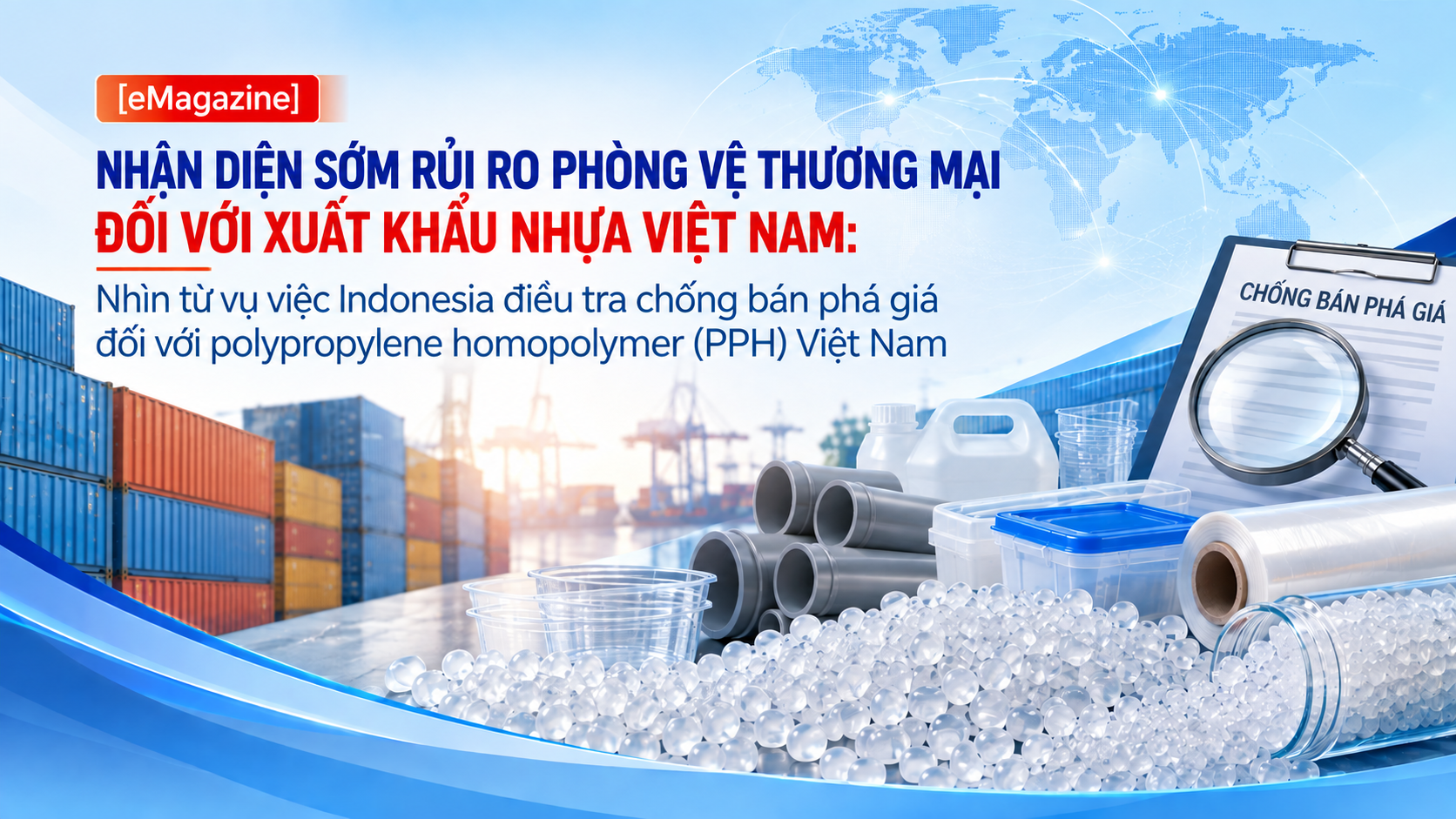 [Emagazine] Nhận diện sớm rủi ro phòng vệ thương mại đối với xuất khẩu nhựa Việt Nam: Nhìn từ vụ việc Indonesia điều tra chống bán phá giá đối với polypropylene homopolymer (PPH) Việt Nam