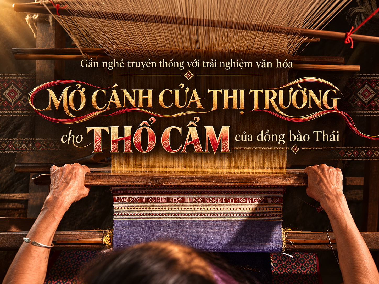 {Emagazine} Gắn nghề truyền thống với trải nghiệm văn hóa:  Mở cánh cửa thị trường cho thổ cẩm của đồng bào Thái