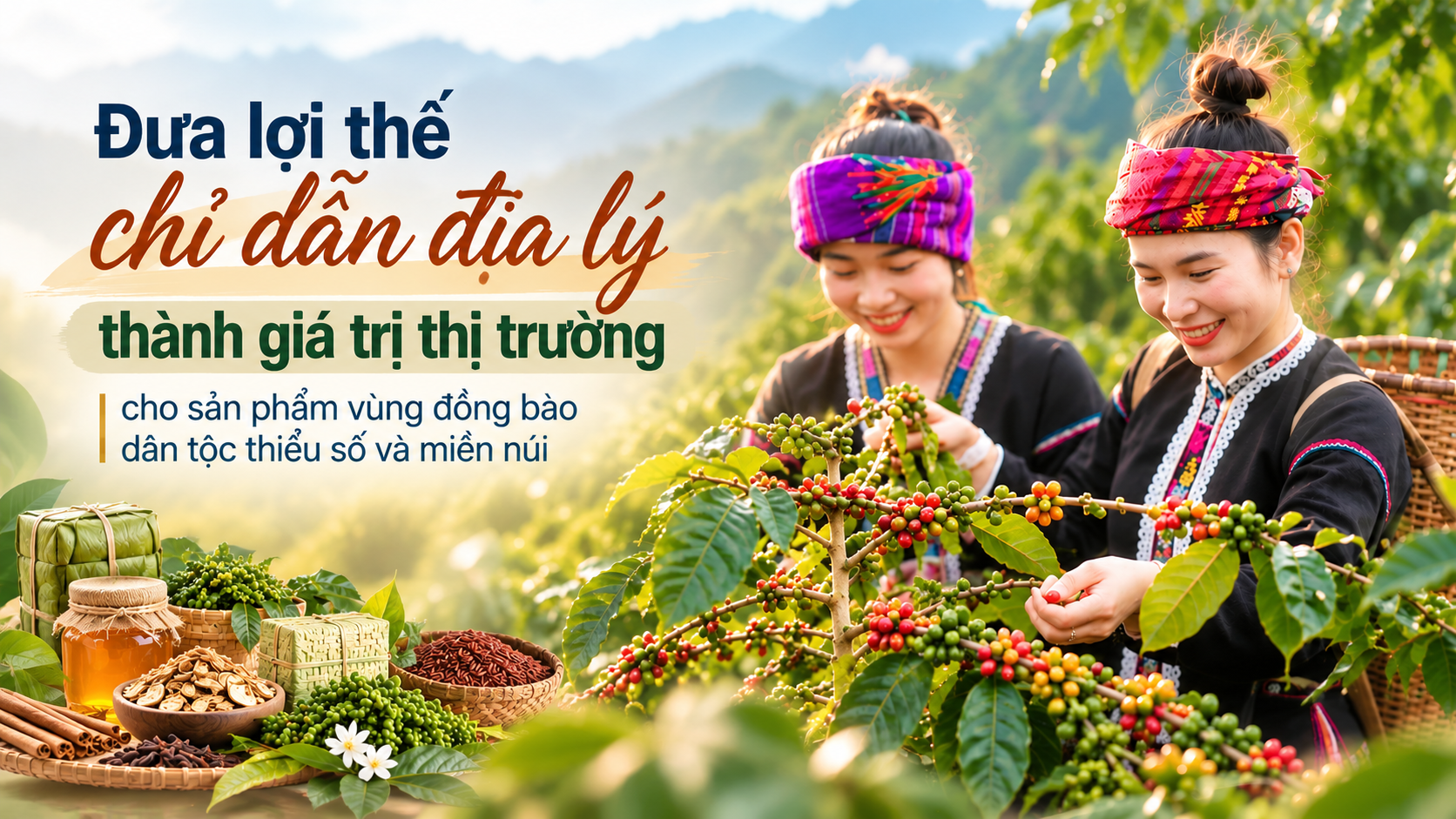 [eMagazine] Đưa lợi thế chỉ dẫn địa lý thành giá trị thị trường cho sản phẩm vùng đồng bào dân tộc thiểu số và miền núi
