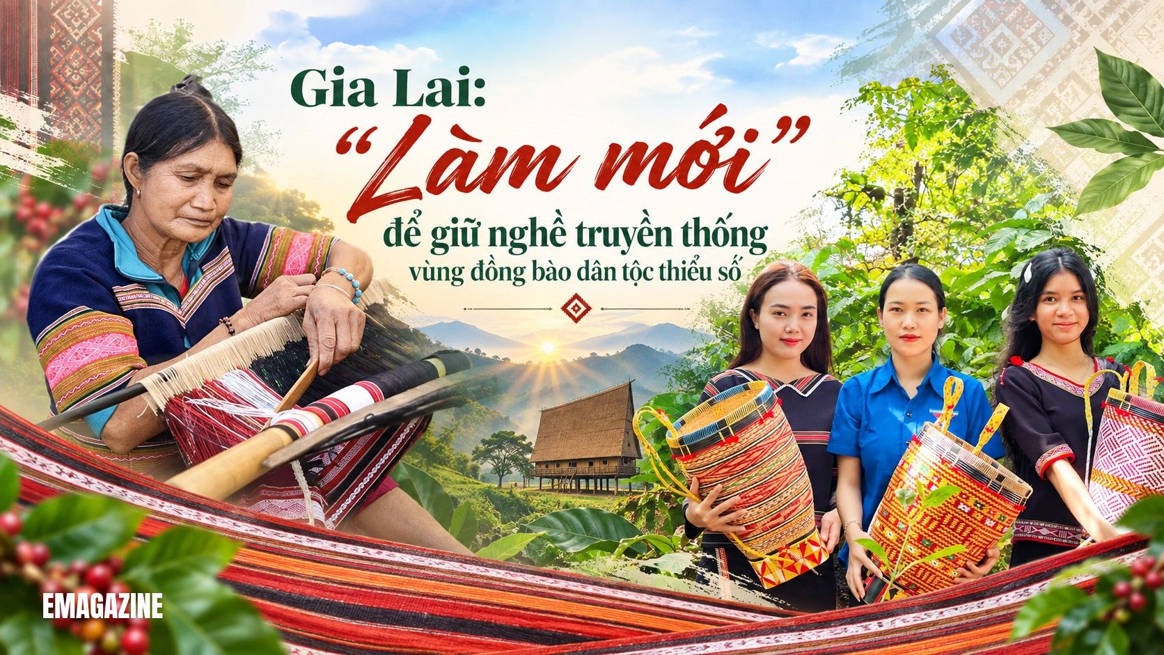 [eMagazine] Gia Lai: “Làm mới” để giữ nghề truyền thống vùng đồng bào dân tộc thiểu số