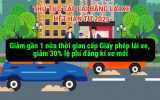 Giảm gần 1 nửa thời gian cấp Giấy phép lái xe, giảm 30% lệ phí đăng kí xe mới