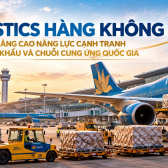 Phát triển logistics hàng không, góp phần nâng cao năng lực cạnh tranh xuất nhập khẩu và chuỗi cung ứng quốc gia