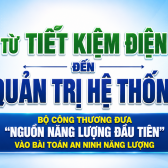[eMagazine] Từ tiết kiệm điện đến quản trị hệ thống: Bộ Công Thương đưa "nguồn năng lượng đầu tiên" vào bài toán an ninh năng lượng