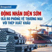 [Emagazine] Chủ động nhận diện sớm những rủi ro phòng vệ thương mại với thép xuất khẩu