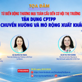 [Tọa đàm trực tuyến] Từ biến động thương mại toàn cầu đến cơ hội thị trường: Tận dụng CPTPP để chuyển hướng và mở rộng xuất khẩu