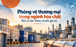 [eMagazine] Phòng vệ thương mại trong ngành hóa chất: Rủi ro lan theo chuỗi giá trị