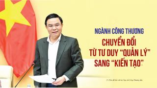 [eMagazine] Ngành Công Thương: Chuyển đổi từ tư duy  “quản lý” sang “kiến tạo”