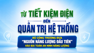 [eMagazine] Từ tiết kiệm điện đến quản trị hệ thống: Bộ Công Thương đưa "nguồn năng lượng đầu tiên" vào bài toán an ninh năng lượng