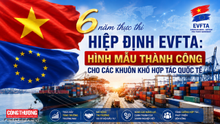 6 năm thực thi Hiệp định EVFTA: Hình mẫu thành công cho các khuôn khổ hợp tác quốc tế