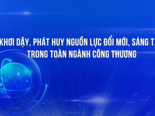 Khơi dậy, phát huy nguồn lực đổi mới, sáng tạo trong toàn ngành Công Thương