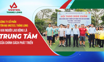 Công ty CP Tôn mạ VNSTEEL Thăng Long: Khi người lao động là trung tâm của chính sách phát triển