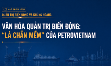 [Emagazine 5] Văn hóa quản trị biến động: “Lá chắn mềm” của Petrovietnam