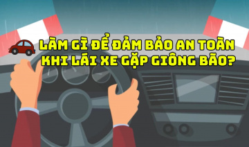 Làm gì để đảm bảo an toàn khi lái xe gặp giông bão?