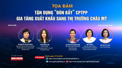 [TRỰC TUYẾN] Tận dụng “đòn bẩy” CPTPP, gia tăng xuất khẩu sang thị trường châu Mỹ