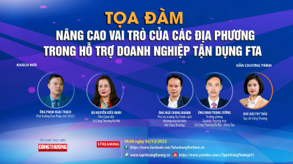 [TRỰC TUYẾN] Vai trò của các địa phương trong hỗ trợ doanh nghiệp tận dụng các FTA