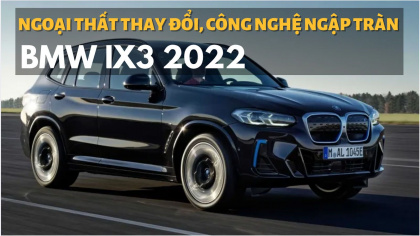 BMW iX3 2022 bản nâng cấp: Ngoại thất lột xác, công nghệ ngập tràn