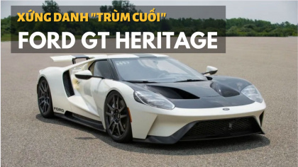 Siêu xe Ford GT Heritage: Xứng danh "trùm cuối"