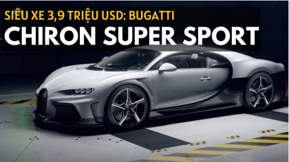 Bugatti Chiron Super Sport: Siêu xe giá 3,9 triệu USD vừa ra mắt