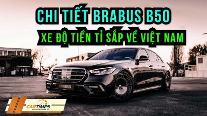Đánh giá chi tiết Brabus B50 sắp ra mắt Việt Nam, chiếc xe "độ" được nhiều fan trông ngóng