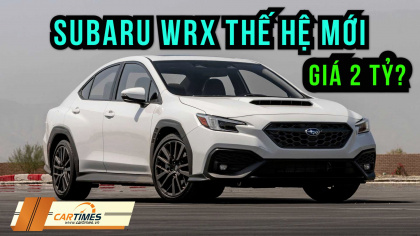Đánh giá chi tiết Subaru WRX thế hệ mới sắp ra mắt Việt Nam