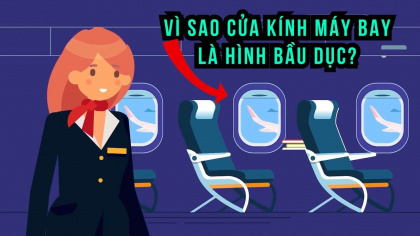 Vì sao cửa kính máy bay hay tàu hoả có hình bầu dục?