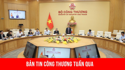 Hoạt động nổi bật của lãnh đạo Bộ Công Thương tuần qua (19/8 -25/8)